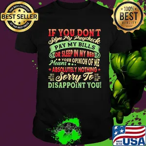 If You Don't Sign My Paycheck Sorry To Disappoint You Shirt