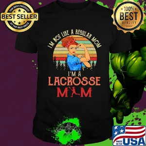 Im not like a regular mom I'm a lacrosses mom strong woman vintage retro shirt