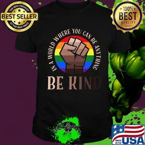 In A World Where You Can Be Anything Be Kind Black Lives Matter LGBT Shirt