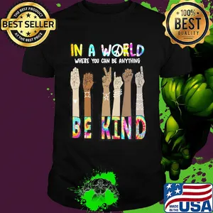 In a world where you can be anything be kind hand skin color shirt
