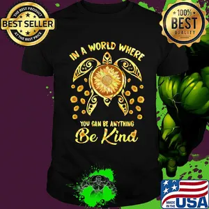 In a world where you can be anything be kind turtle shirt
