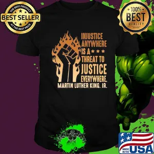 Injustice anywhere is a threat to justice everywhere martin luther king jr black lives matter shirt