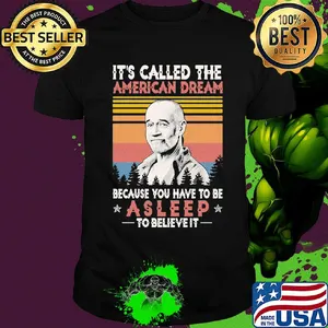 It's called the american dream because you have to be asleep to believe it vintage shirt