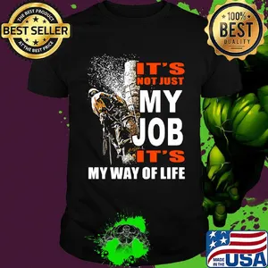 It's Not Just My Job It's My Way Of Life Tree Climber Shirt