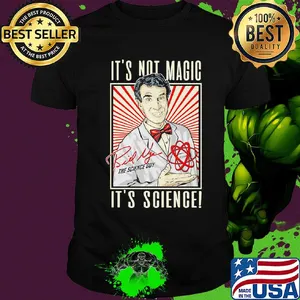 It's not magic it's science bill nye the science guy signature shirt