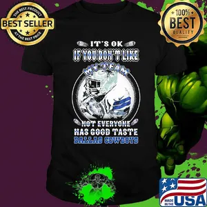 It's ok if you don't like my team not everyone has good taste dallas cowboys shirt