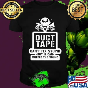 Jack skellington duct tape can't fix stupid but it can muffle the sound shirt
