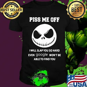 Jack skellington piss me off i will slap you so hard even google won't be able to find you black shirt