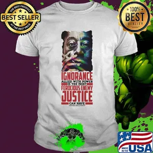 James baldwin ignorance allied with power is the most ferocious enemy justice can have shirt