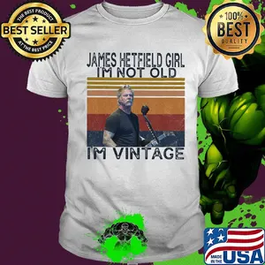 James hetfield girl i'm not old i'm vintage retro shirt
