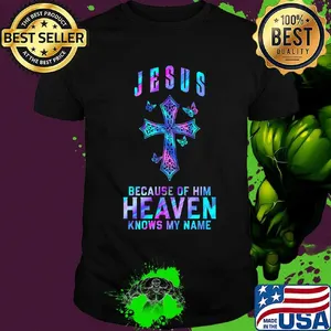 Jesus because of him heaven knows my name butterflies shirt