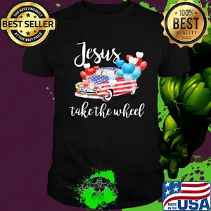 Jesus take the wheel car balloon american flag independence day flowers shirt