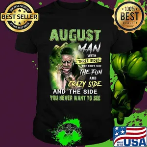 Joker august man with three sides the quiet side the fun and crazy side and the side you never want to see shirt