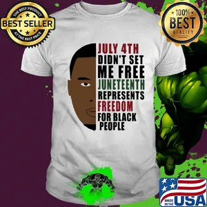 July 4th didn't set me free juneteenth represents freedom for black people george floyd shirt