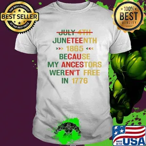 July 4th juneteenth 1865 because my ancestors weren't free in 1776 shirt