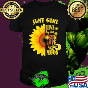 June Girl Live By The Sun Love By The Moon Sunflower Shirt