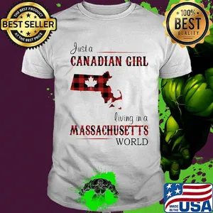 Just a canadian girl living in a massachusetts world shirt