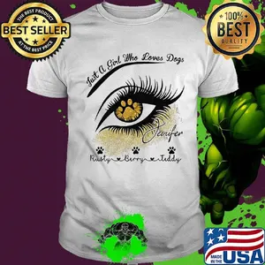 Just a girl who loves paw dogs jenifer rusty berry teddy eye girl shirt