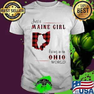 Just a maine girl living in a ohio world shirt