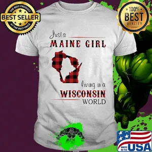 Just a maine girl living in a wisconsin world map shirt