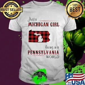 Just a michigan girl living in a pennsylvania world shirt