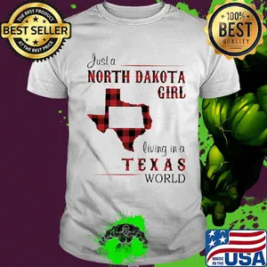 Just a north dakota girl living in a texas world shirt