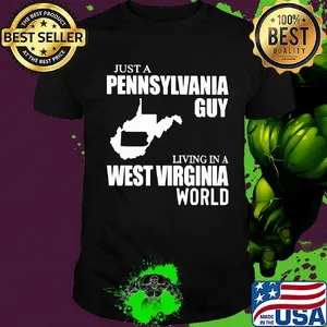Just a pennsylvania guy living in a west virginia world map shirt