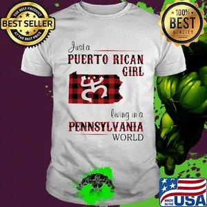 Just a puerto rican girl living in a pennsylvania world shirt