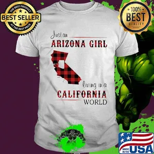 Just an arizona girl living in a colifornia world map shirt