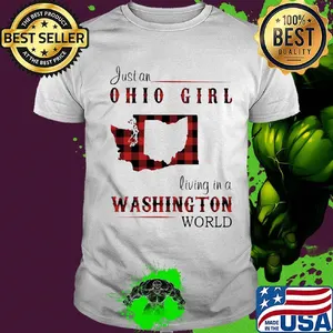 Just an ohio girl living in a washington world shirt
