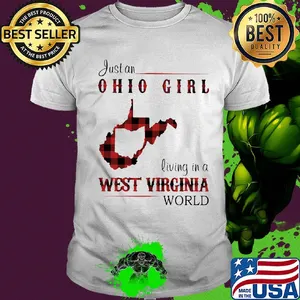 Just an ohio girl living in a west virginia world shirt