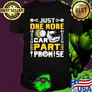 Just one more car part promise shirt