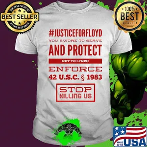 Justice for floyd you swore to serve and protect not to lynch enforce 42 u.s.c 1983 stop killing us shirt