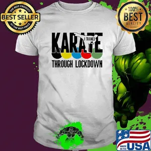 Karate i trained through lockdown shirt