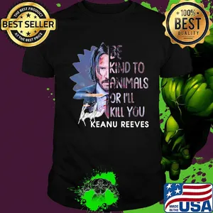 Keanu reeves be kind to animals or i'll kill you signature shirt