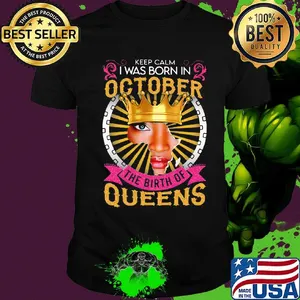 Keep calm i was born in october the birth of queens black shirt