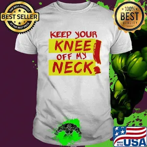 Keep your knee off my neck shirt