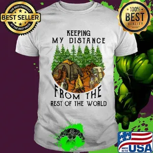 Keeping My Distance From The Rest Of The World Fire Tents Trees Shirt