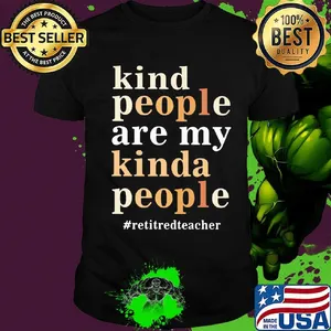 Kind people are my kinda people retired teacher shirt