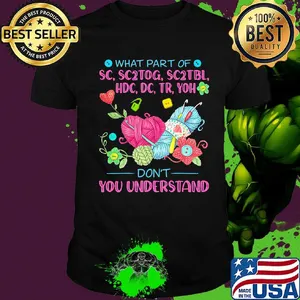 Knitting what part of sc, sc2tog, sc2tbl, hdc, dc, tr, yoh don't you understand shirt