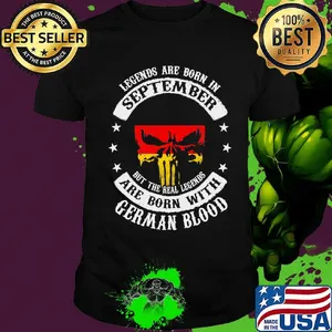 Legends Are Born In September But The Real Legends Are Born With German Blood Shirt