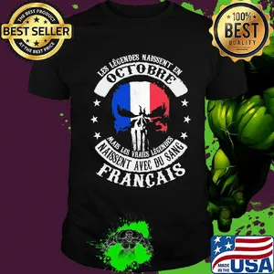 Les Legendes Naissent En Octobre Naissent Avec Du Sang Francais Independence Day Shirt