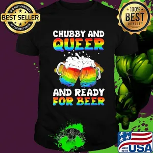 Lgbt chubby and queer and ready for beer 2020 shirt