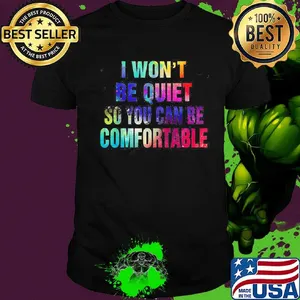 Lgbt i won't be quiet so you can be comfortable colors shirt