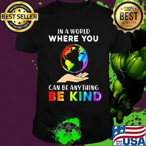 Lgbt in a world where you can be anything be kind earth shirt
