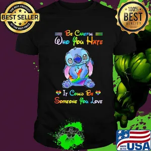 Lgbt stitch be careful who you hate it could be someone you love heart shirt