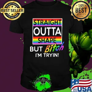 Lgbt straight outta shape but bitch i'm tryin shirt