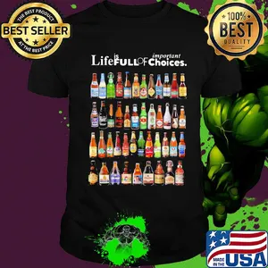 Life is full of important choices beers shirt