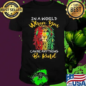 Lion glasses in a world where you canbe anything be kind shirt