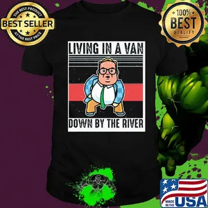Living In A Van Down By The River Matt Foley Vintage Retro Shirt
